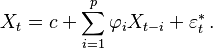  X_t = c + \sum_{i=1}^p \varphi_i X_{t-i}+ \varepsilon^*_t \,.