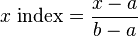 x\text{ index} = \frac{x - a}{b - a}