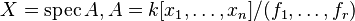 X = \operatorname{spec} A, A = k[x_1, \dots, x_n]/(f_1, \dots, f_r)