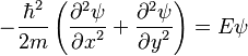  -\frac{\hbar^2}{2m}\left(\frac{\partial^2 \psi}{{\partial x}^2} +\frac{\partial^2 \psi}{{\partial y}^2}\right) =E\psi