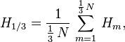 H_{1/3} = \frac{1}{\frac13\,N}\, \sum_{m=1}^{\frac13\,N}\, H_m,