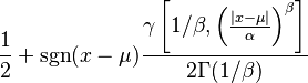 \frac{1}{2} + \sgn(x-\mu)\frac{\gamma\left[1/\beta, \left( \frac{|x-\mu|}{\alpha} \right)^\beta\right]}{2\Gamma(1/\beta)}  