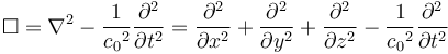 \Box = \nabla^2 - \frac{1}{{c_0}^2} \frac{\partial^2}{\partial t^2} = \frac{\partial^2}{\partial x^2} + \frac{\partial^2}{\partial y^2} + \frac{\partial^2}{\partial z^2} - \frac{1}{{c_0}^2} \frac{\partial^2}{\partial t^2} \ 