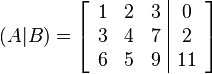 
(A|B) =
  \left[\begin{array}{ccc|c}
1 & 2 & 3 & 0 \\
3 & 4 & 7 & 2 \\
6 & 5 & 9 & 11
  \end{array}\right]
