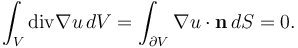 \int_V \operatorname{div} \nabla u\, dV = \int_{\partial V} \nabla u \cdot \mathbf{n}\, dS = 0.