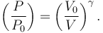  \left( {P \over P_0} \right) = \left( {V_0 \over V} \right)^{\gamma}.  