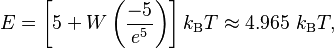 E = \left[ 5 + W \left(\frac{-5}{e^5} \right) \right] k_\mathrm{B}T \approx 4.965\ k_\mathrm{B}T,