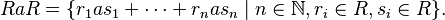 RaR=\{r_1as_1+\dots+r_nas_n \mid n\in\mathbb{N}, r_i\in R,s_i\in R\}.\,