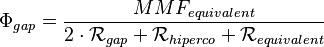  \Phi_{gap} = \frac{MMF_{equivalent}}{2 \sdot \mathcal{R}_{gap} + \mathcal{R}_{hiperco} + \mathcal{R}_{equivalent}}