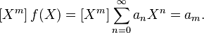  \left[ X^m \right] f(X) = \left[ X^m \right] \sum_{n=0}^\infty a_n X^n = a_m.