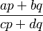 \frac{ap+bq}{cp+dq}