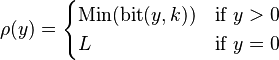 \rho(y)=\begin{cases}
	\mathrm{Min}(\mathrm{bit}(y,k)) &\text{if } y>0\\
	L &\text{if } y=0
\end{cases}