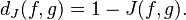 d_J(f, g) = 1 - J(f, g).