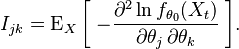 
    I_{jk} = \operatorname{E}_X\bigg[\;{-\frac{\partial^2\ln f_{\theta_0}(X_t)}{\partial\theta_j\,\partial\theta_k}}
             \;\bigg].
  