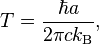 T = \frac{\hbar a}{2\pi c k_\text{B}},