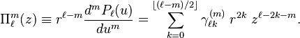 
\Pi^m_\ell(z)\equiv
r^{\ell-m} \frac{d^m P_\ell(u)}{du^m} =
\sum_{k=0}^{\left \lfloor (\ell-m)/2\right \rfloor} \gamma^{(m)}_{\ell k}\; r^{2k}\; z^{\ell-2k-m}.
