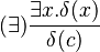 (\exists) \frac{\exists x . \delta(x)}{\delta(c)}