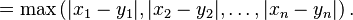  = \max \left(|x_1 - y_1|,  |x_2 - y_2|,  \ldots, |x_n - y_n| \right).