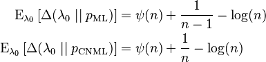 \begin{align}
{\rm E}_{\lambda_0} \left[ \Delta(\lambda_0\mid\mid p_{\rm ML}) \right] &= \psi(n) + \frac{1}{n-1} - \log(n) \\
{\rm E}_{\lambda_0} \left[ \Delta(\lambda_0\mid\mid p_{\rm CNML}) \right] &= \psi(n) + \frac{1}{n} - \log(n)
\end{align}