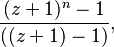 \frac{(z+1)^n - 1}{((z+1)-1)},