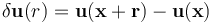 \delta \mathbf{u}(r) = \mathbf{u}(\mathbf{x} + \mathbf{r}) - \mathbf{u}(\mathbf{x})