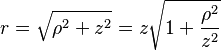  r=  \sqrt{\rho^2+z^2} = z \sqrt{ 1 + \frac{\rho^2}{z^2} } 