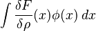 \int \frac{\delta F}{\delta\rho}(x) \phi(x) \; dx