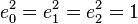 e_0 ^2 = e_1 ^2 = e_2 ^2 = 1