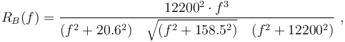 R_B(f)= {12200^2\cdot f^3\over (f^2+20.6^2)\quad\sqrt{(f^2+158.5^2)}
\quad (f^2+12200^2)}\ ,