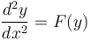 \frac{d^2y}{dx^2} = F(y) \,\!