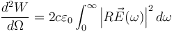 \frac{d^2W}{d\Omega }=2c\varepsilon _0\int_{0 }^{\infty }\left | R\vec{E}(\omega) \right |^2d\omega