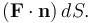 (\mathbf{F}\cdot\mathbf{n})\,dS .