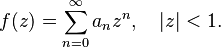 f(z)=\sum_{n=0}^\infty a_n z^n, \ \ \ |z| < 1.