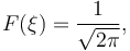  F(\xi) = \frac{1}{\sqrt{2\pi}}, \,