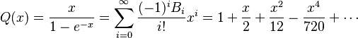  Q(x) = \frac{x}{1 - e^{-x}}=\sum_{i=0}^\infty \frac{(-1)^iB_{i}}{i!}x^{i} = 1 +\dfrac{x}{2}+\dfrac{x^2}{12}-\dfrac{x^4}{720}+\cdots