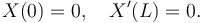 X(0) =0, \quad X'(L) = 0.