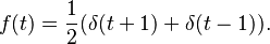 f(t) = \frac{1}{2}(\delta(t+1)+\delta(t-1)).