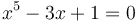 x^5-3x+1=0