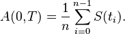 A(0,T) = \frac{1}{n} \sum_{i=0}^{n-1} S(t_i).