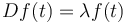 D f(t) = \lambda f(t)