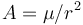 A = \mu/r^2 