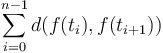 \sum_{i = 0}^{n - 1} d(f(t_i), f(t_{i+1}))