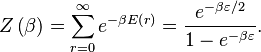 Z\left(\beta\right)=\sum_{r=0}^{\infty} e^{-\beta E\left(r\right)}=\frac{e^{-\beta\varepsilon/2}}{1-e^{-\beta\varepsilon}}.