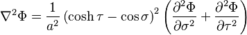 
\nabla^2 \Phi =
\frac{1}{a^2} \left( \cosh \tau - \cos\sigma \right)^2
\left( 
\frac{\partial^2 \Phi}{\partial \sigma^2} + 
\frac{\partial^2 \Phi}{\partial \tau^2}
\right)
