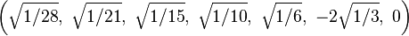 \left(\sqrt{1/28},\ \sqrt{1/21},\ \sqrt{1/15},\ \sqrt{1/10},\ \sqrt{1/6},\ -2\sqrt{1/3},\ 0\right)