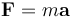 {\mathbf F} = m{\mathbf a}