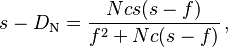 s - D_{\mathrm N} = \frac {Ncs(s - f)} {f^2 + Nc(s - f)}\,,