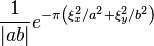 \displaystyle \frac{1}{|ab|} e^{-\pi\left(\xi_x^2/a^2 + \xi_y^2/b^2\right)}