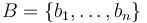 B=\{b_1,\ldots,b_n\}