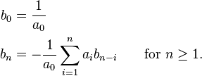 \begin{align}
b_0 &= \frac{1}{a_0}\\
b_n &= -\frac{1}{a_0} \sum_{i=1}^n a_i b_{n-i}\qquad \text{for } n \ge 1.
\end{align}